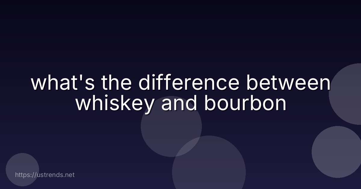 what's the difference between whiskey and bourbon
