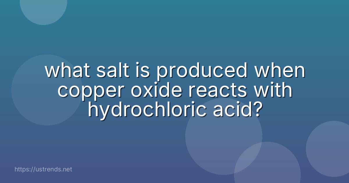 what salt is produced when copper oxide reacts with hydrochloric acid?