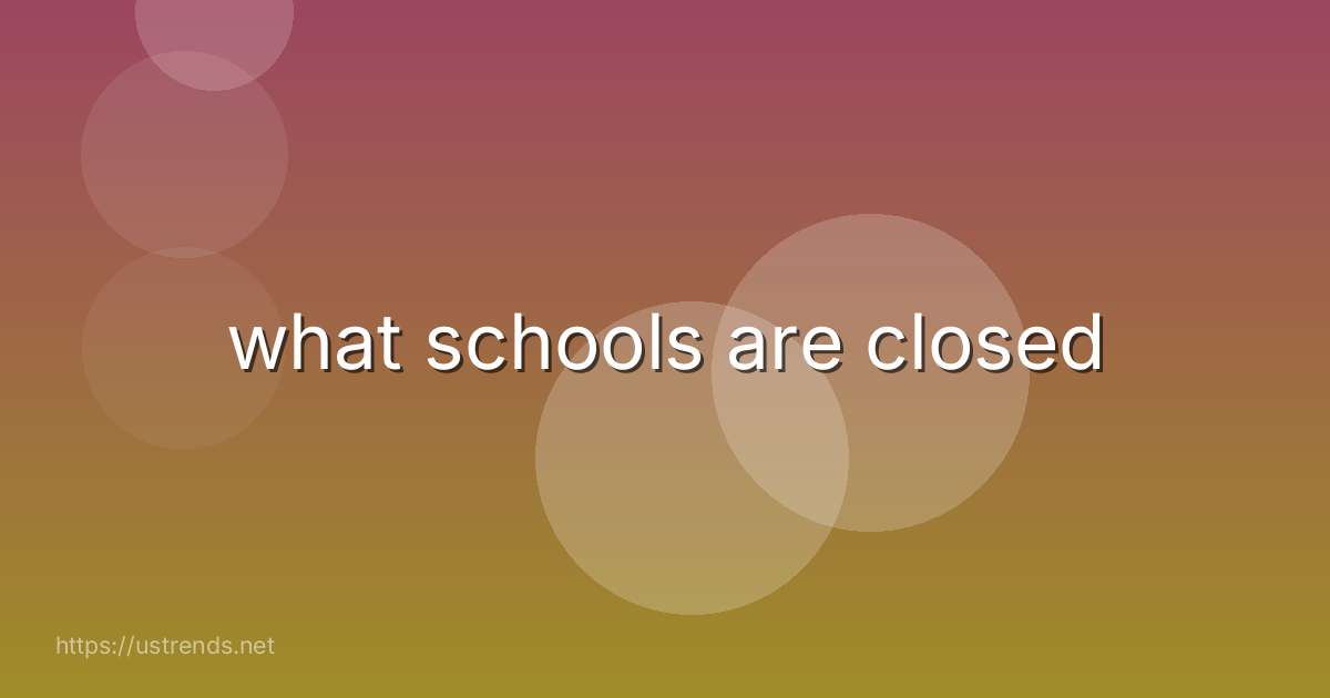 what schools are closed