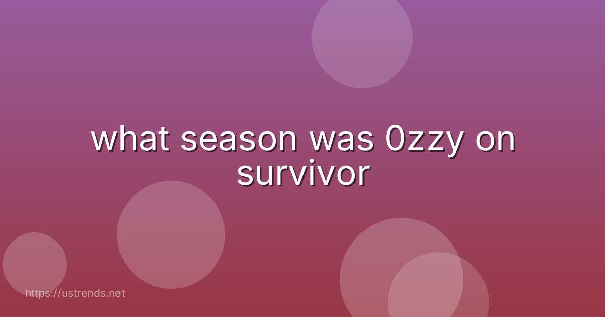 what season was 0zzy on survivor
