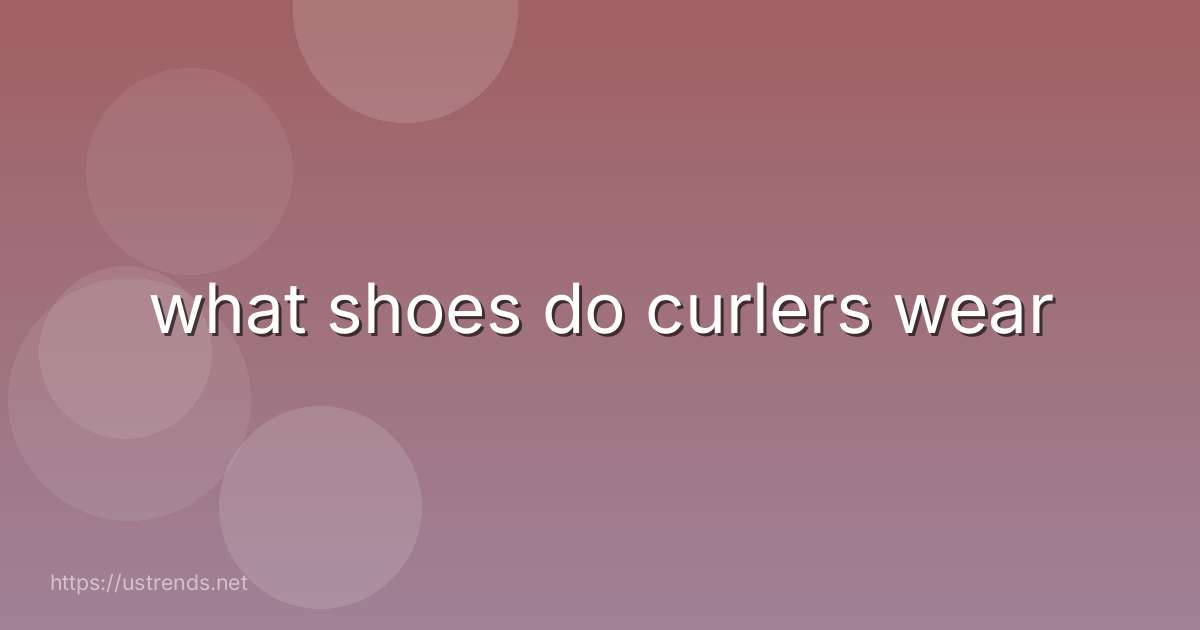 what shoes do curlers wear