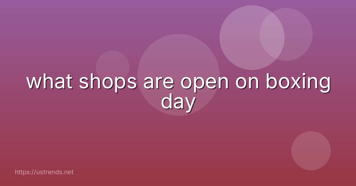 what shops are open on boxing day