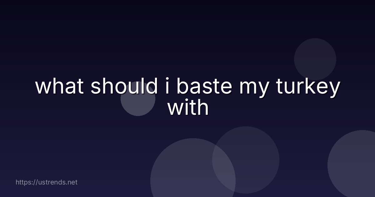 what should i baste my turkey with