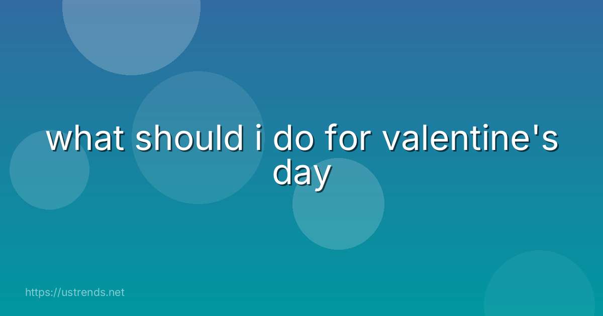 what should i do for valentine's day