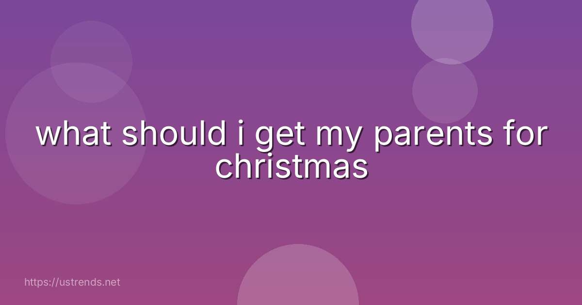 what should i get my parents for christmas