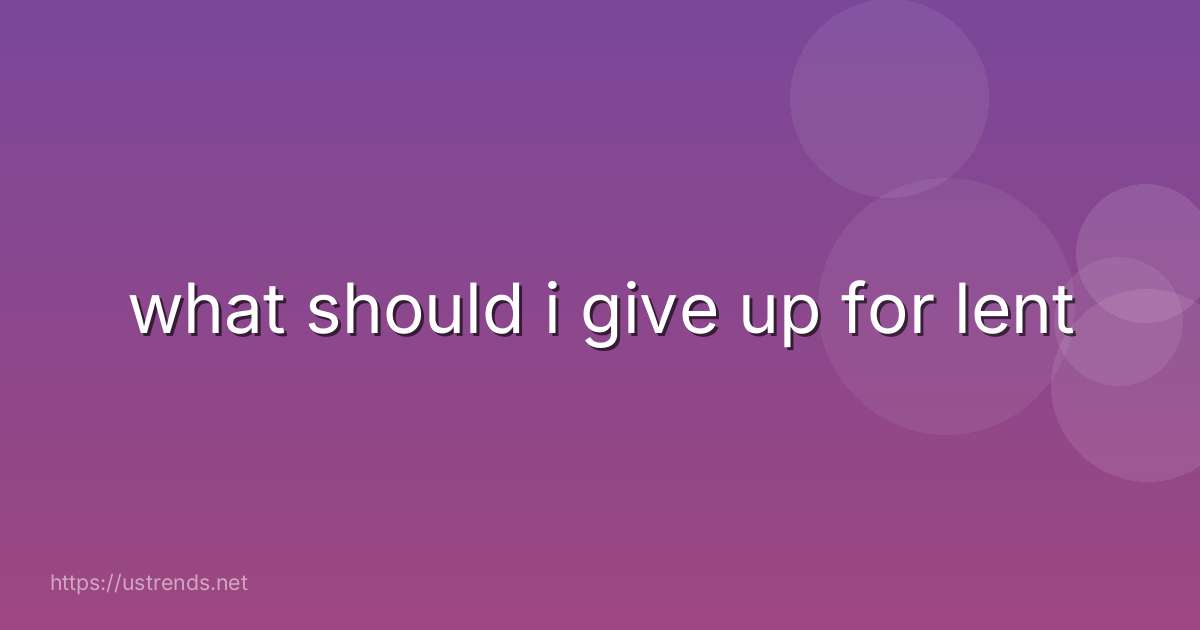 what should i give up for lent