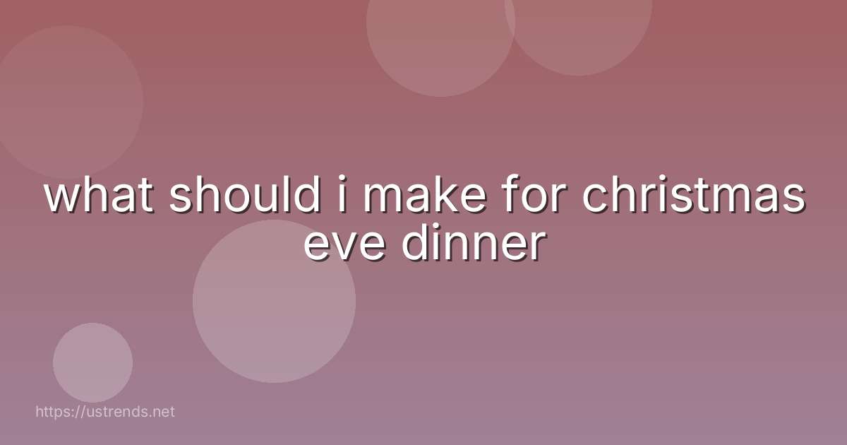 what should i make for christmas eve dinner