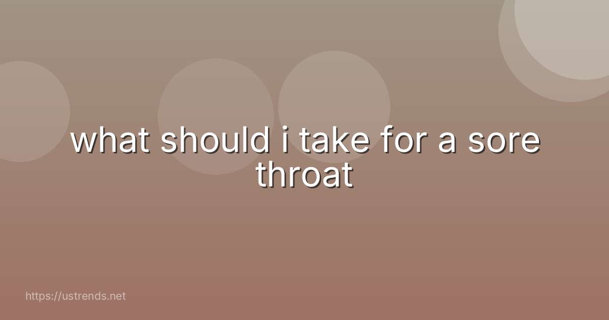 what should i take for a sore throat