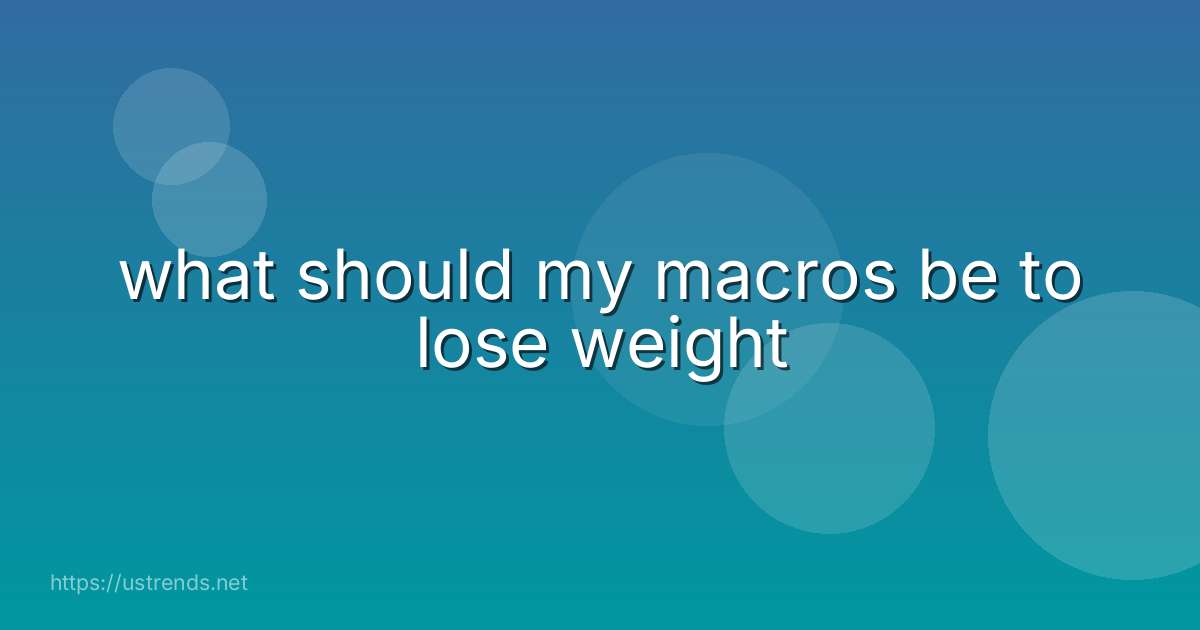 what should my macros be to lose weight