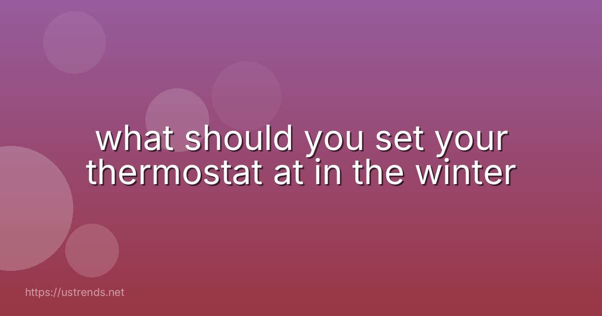 what should you set your thermostat at in the winter