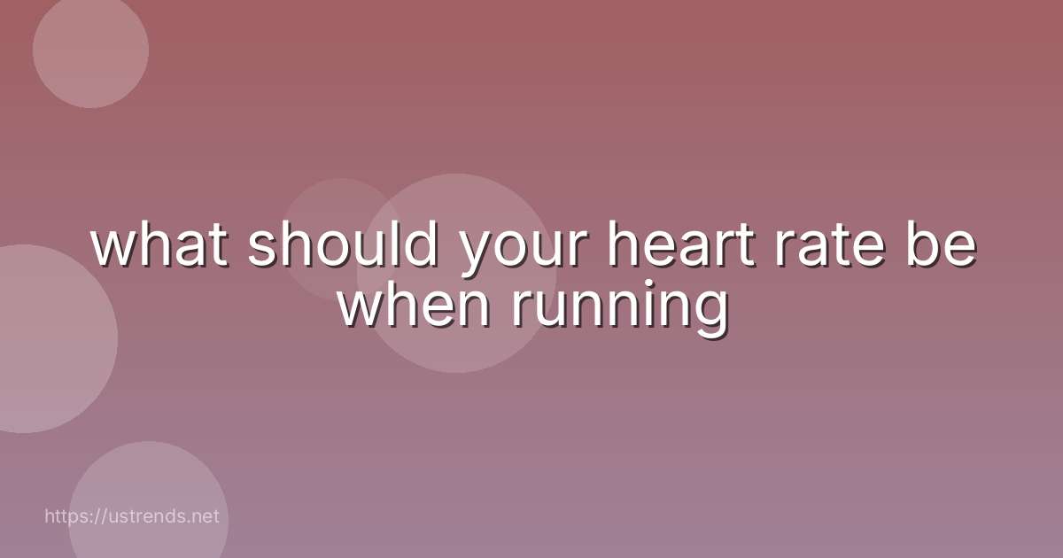 what should your heart rate be when running