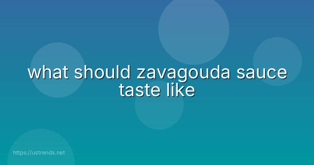 what should zavagouda sauce taste like