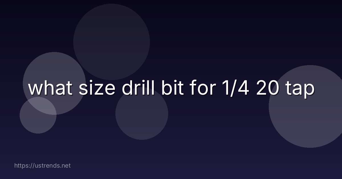 what size drill bit for 1/4 20 tap