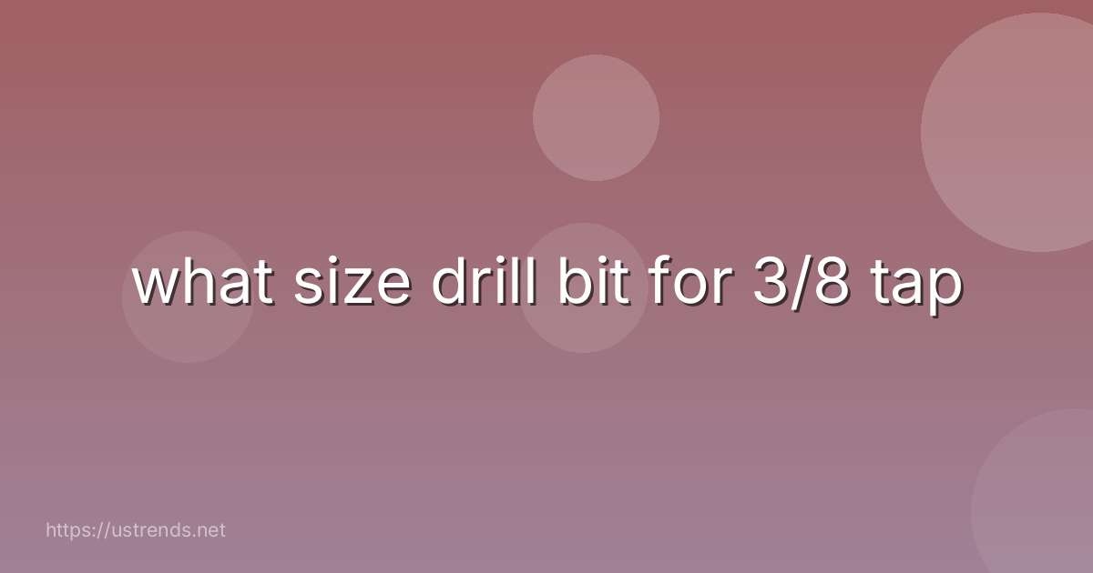 what size drill bit for 3/8 tap