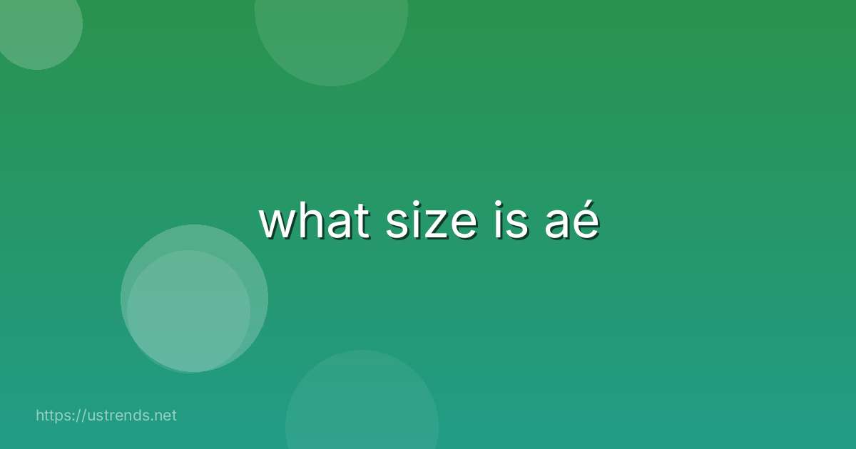what size is aé