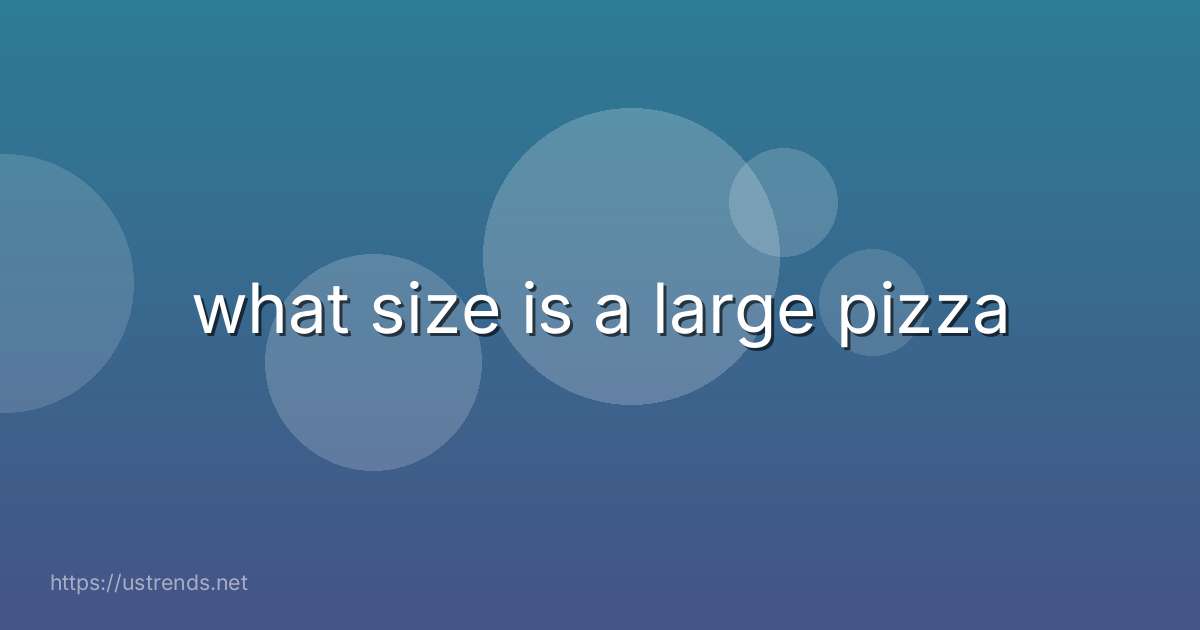 what size is a large pizza