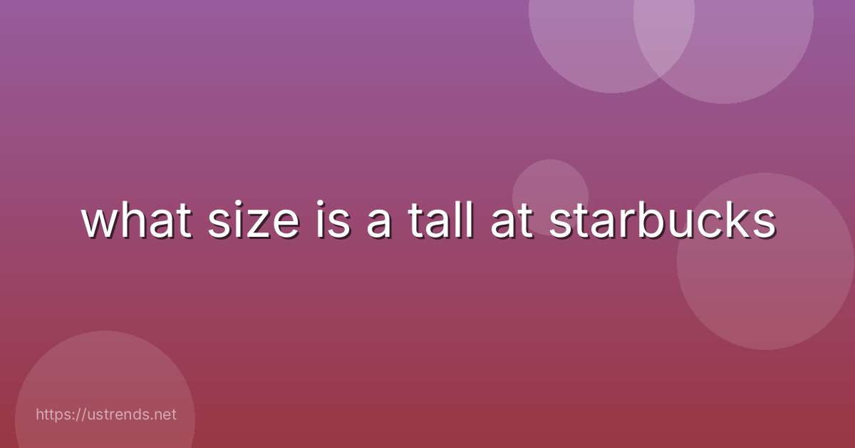 what size is a tall at starbucks