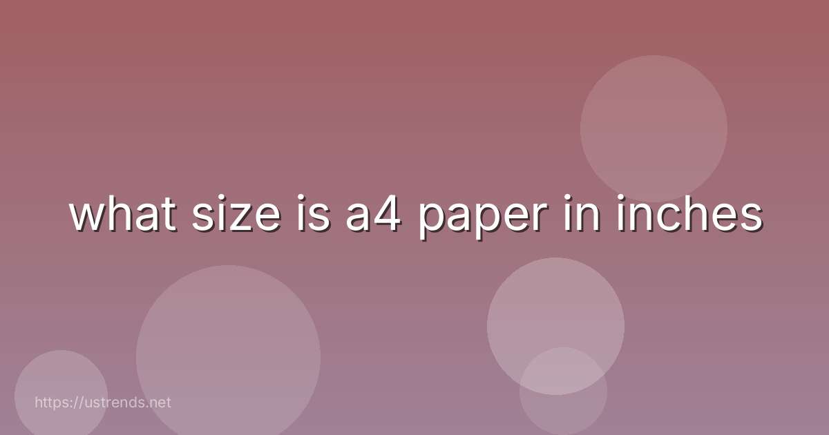 what size is a4 paper in inches