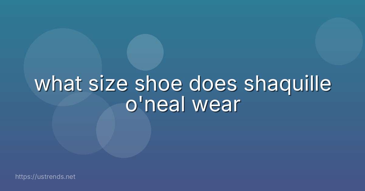 what size shoe does shaquille o'neal wear