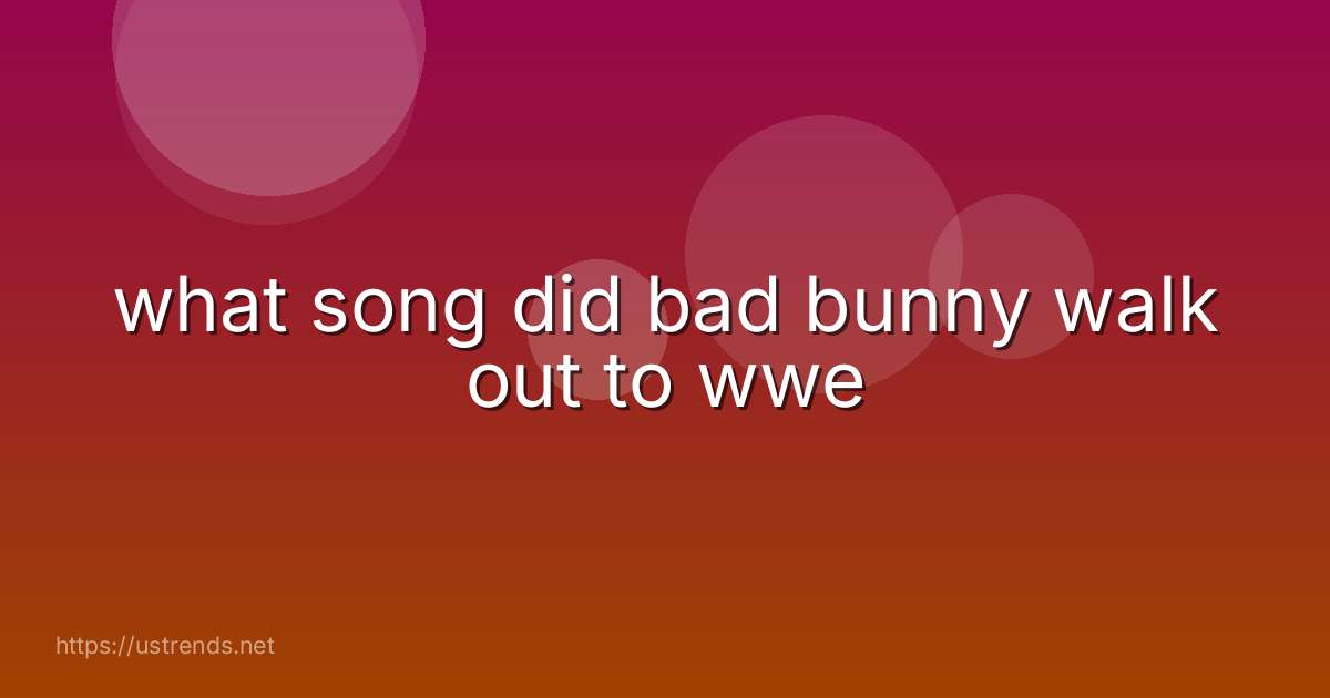 what song did bad bunny walk out to wwe
