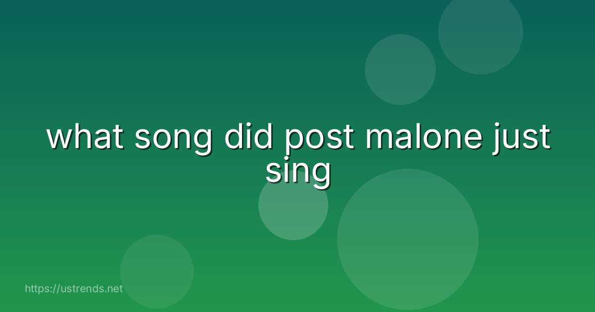 what song did post malone just sing