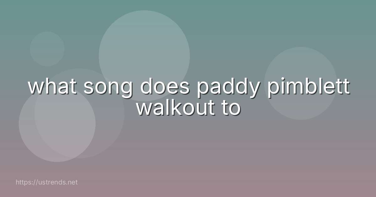 what song does paddy pimblett walkout to