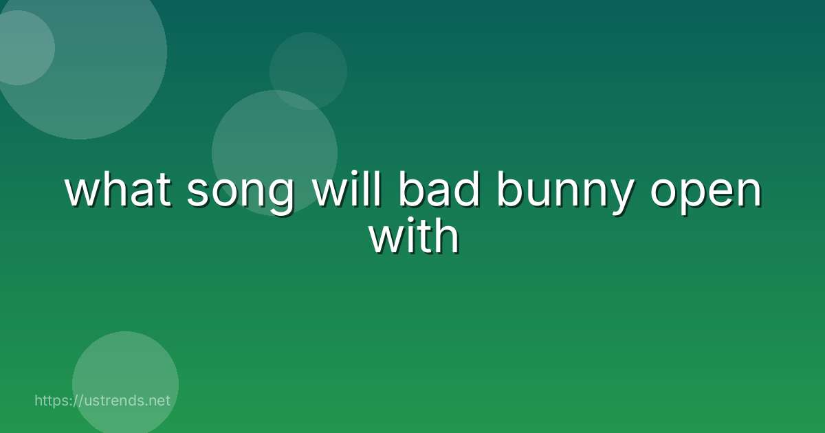 what song will bad bunny open with