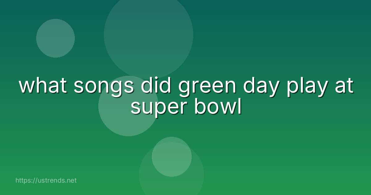 what songs did green day play at super bowl