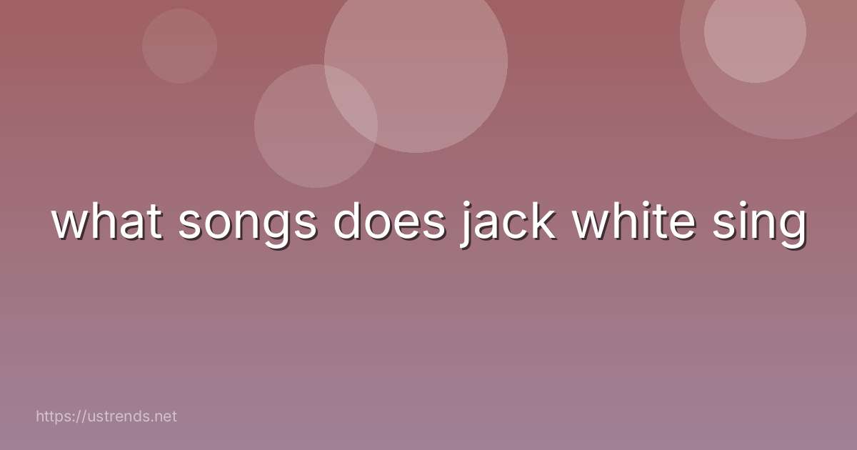 what songs does jack white sing