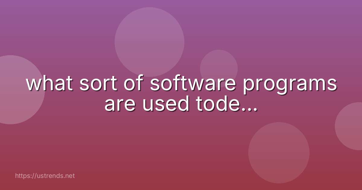 what sort of software programs are used tode...