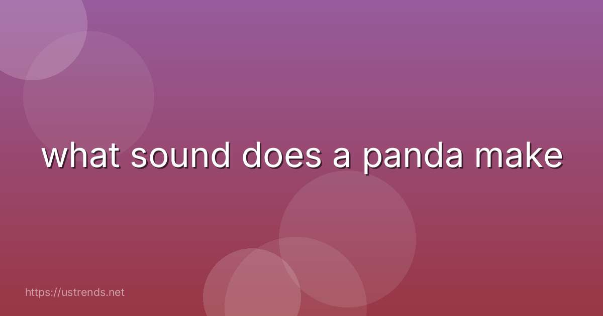 what sound does a panda make