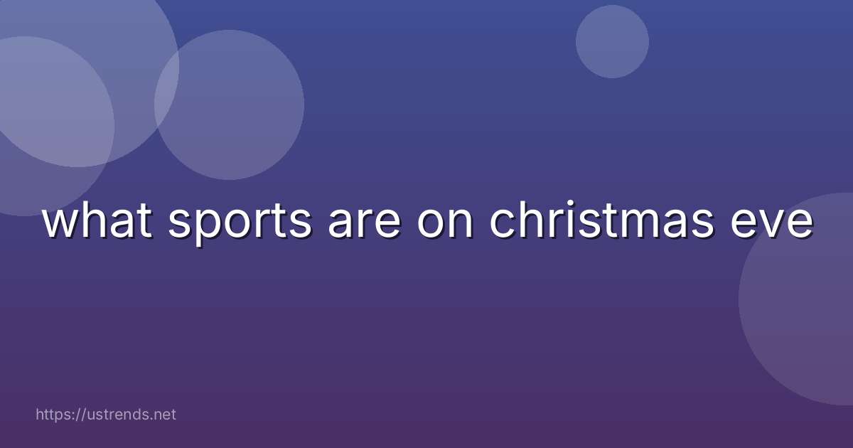 what sports are on christmas eve