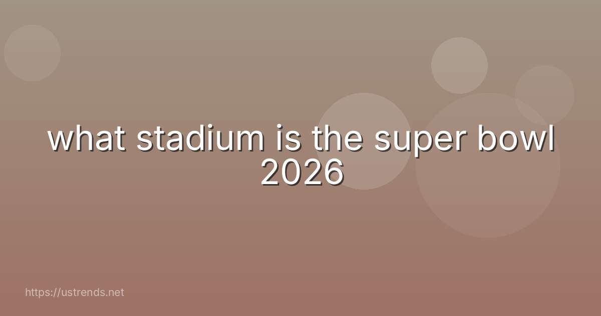 what stadium is the super bowl 2026