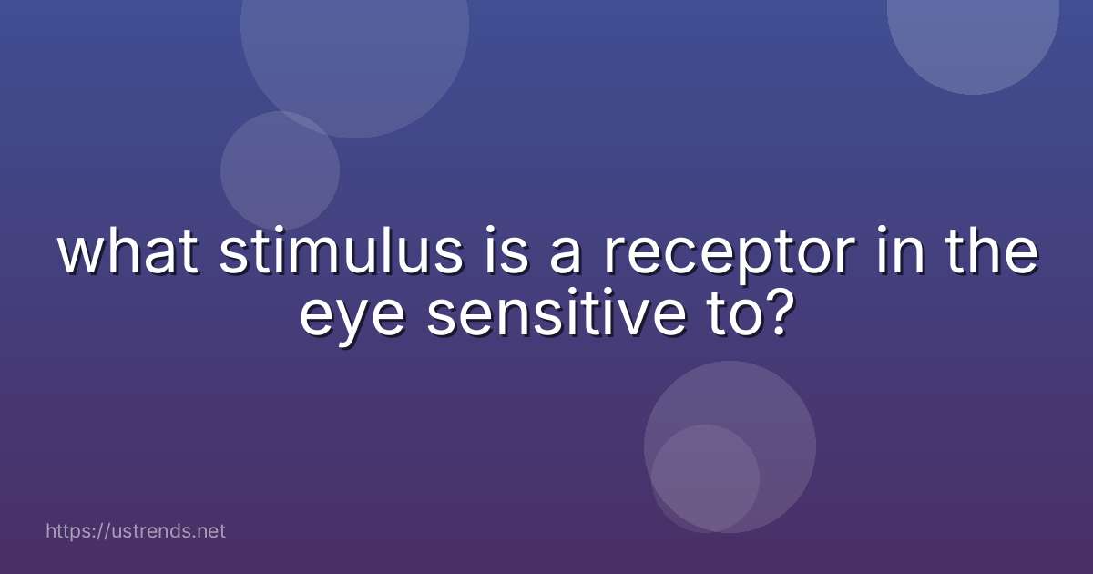 what stimulus is a receptor in the eye sensitive to?