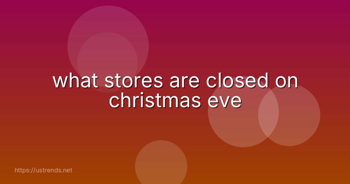 what stores are closed on christmas eve