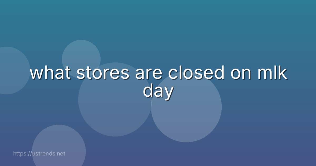 what stores are closed on mlk day