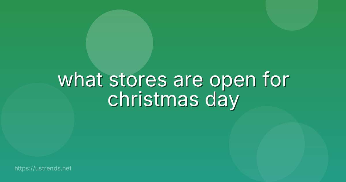 what stores are open for christmas day