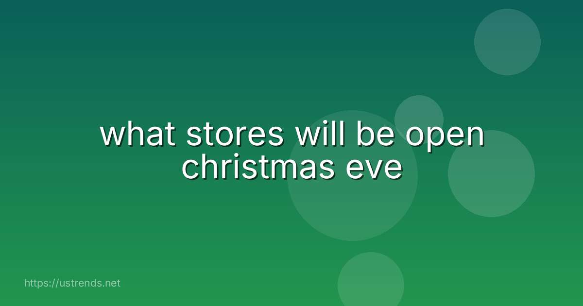 what stores will be open christmas eve