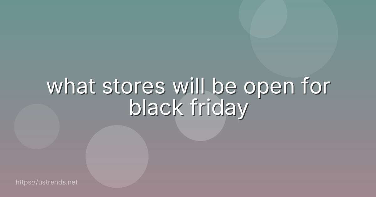 what stores will be open for black friday