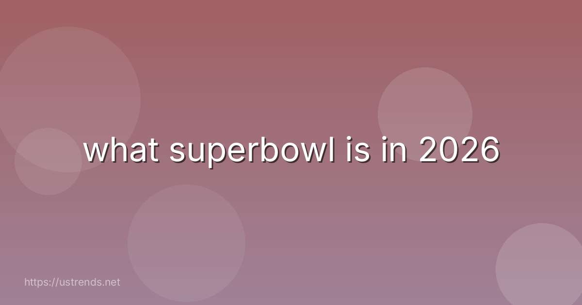 what superbowl is in 2026