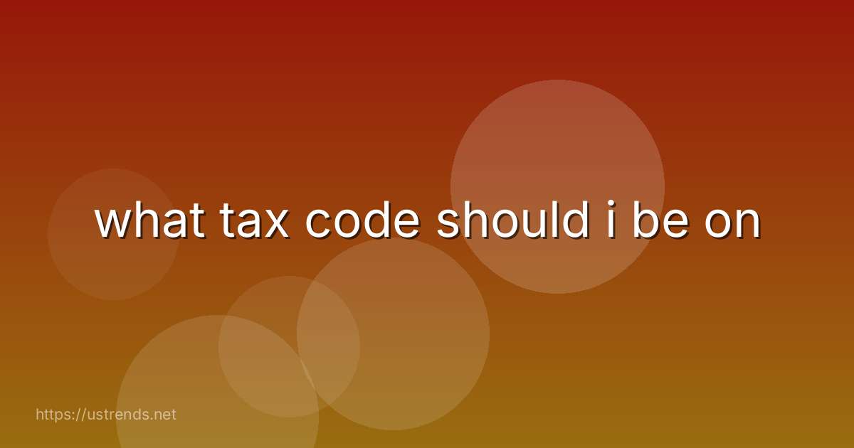 what tax code should i be on