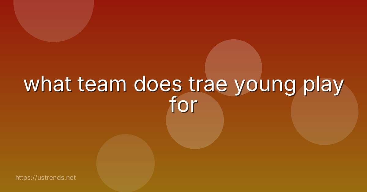 what team does trae young play for