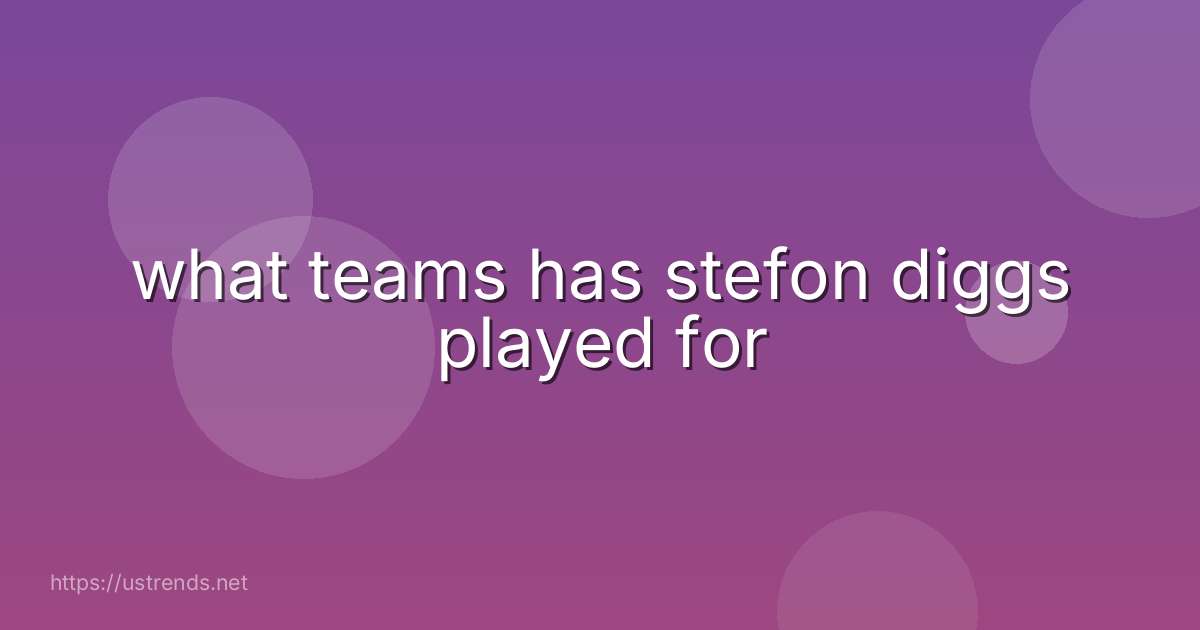 what teams has stefon diggs played for