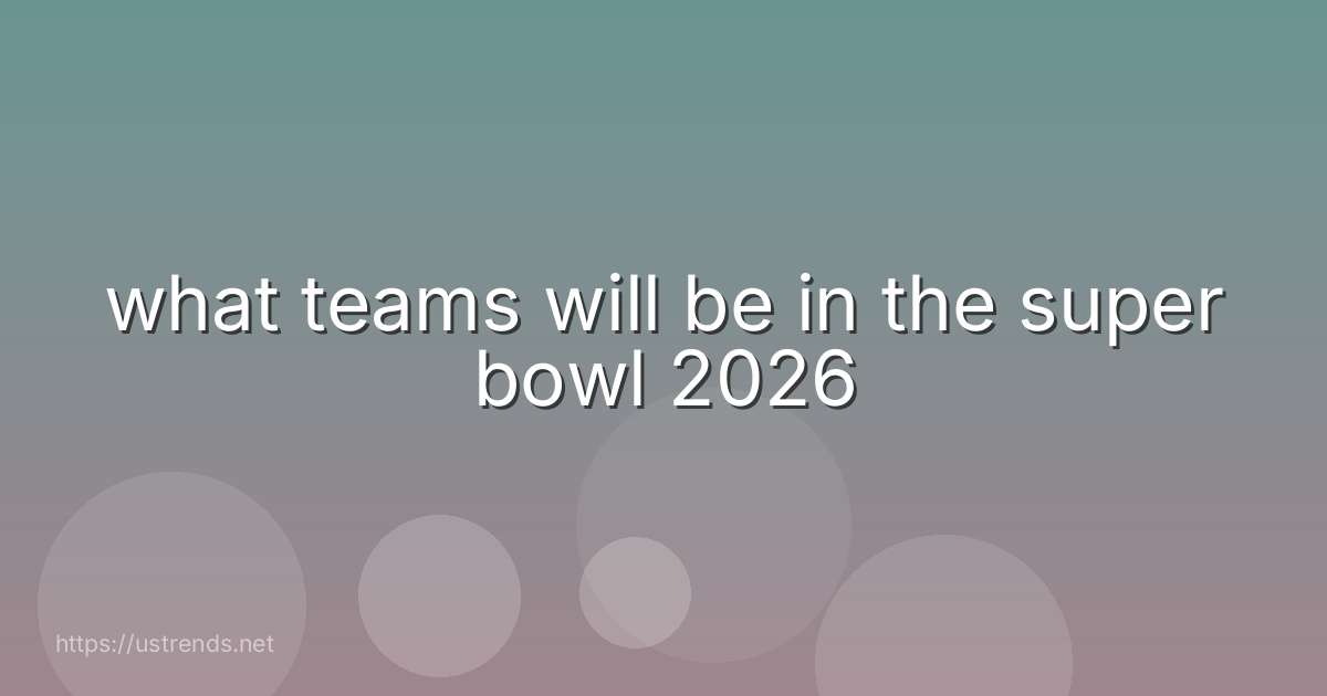 what teams will be in the super bowl 2026