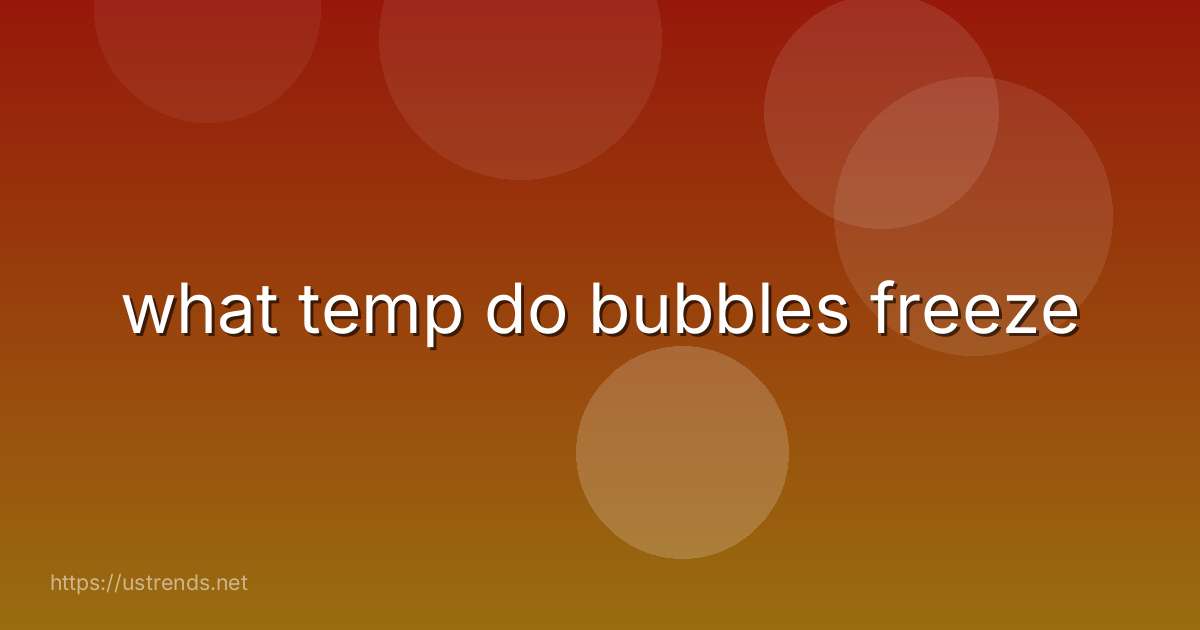 what temp do bubbles freeze