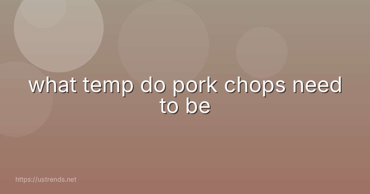 what temp do pork chops need to be