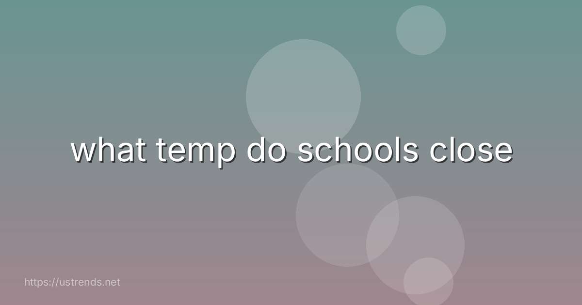 what temp do schools close