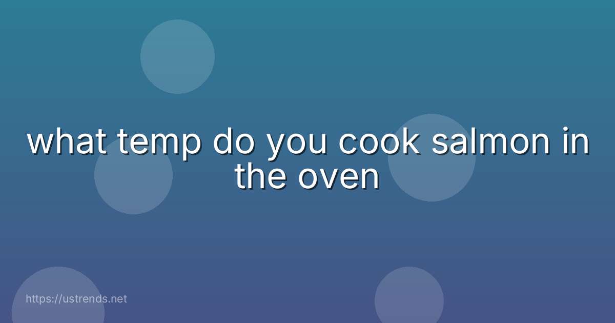 what temp do you cook salmon in the oven