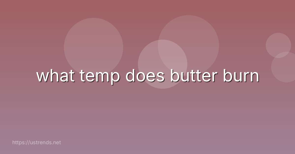 what temp does butter burn