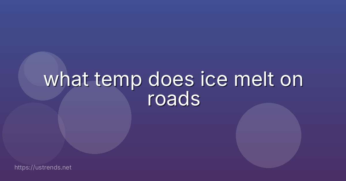 what temp does ice melt on roads